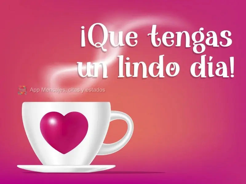 ¡Que tengas un lindo día!