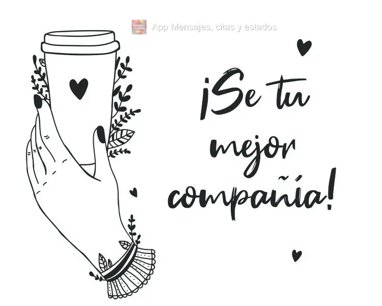 Seja sua melhor companhia!