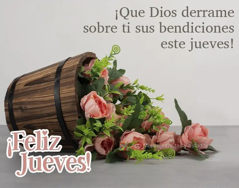 ¡Que Dios derrame sobre ti sus bendiciones este jueves! ¡Feliz jueves!