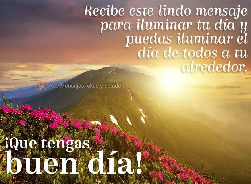 Receba esta linda mensagem para iluminar o seu dia e que possa iluminar o dia de todos ao seu redor. Tenha um bom dia!