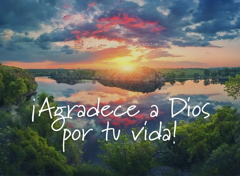 ¡Agradece a Dios por tu vida!