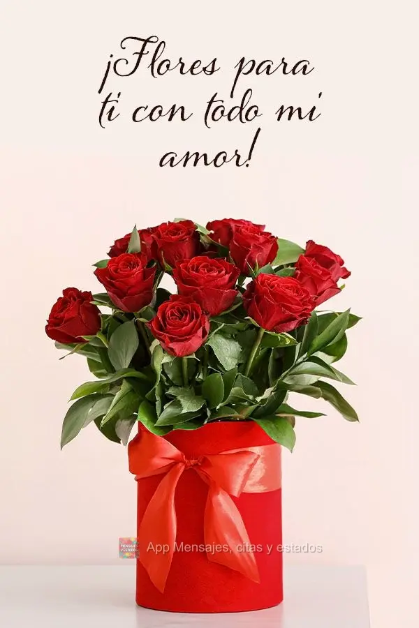 ¡Flores para ti con todo mi amor!