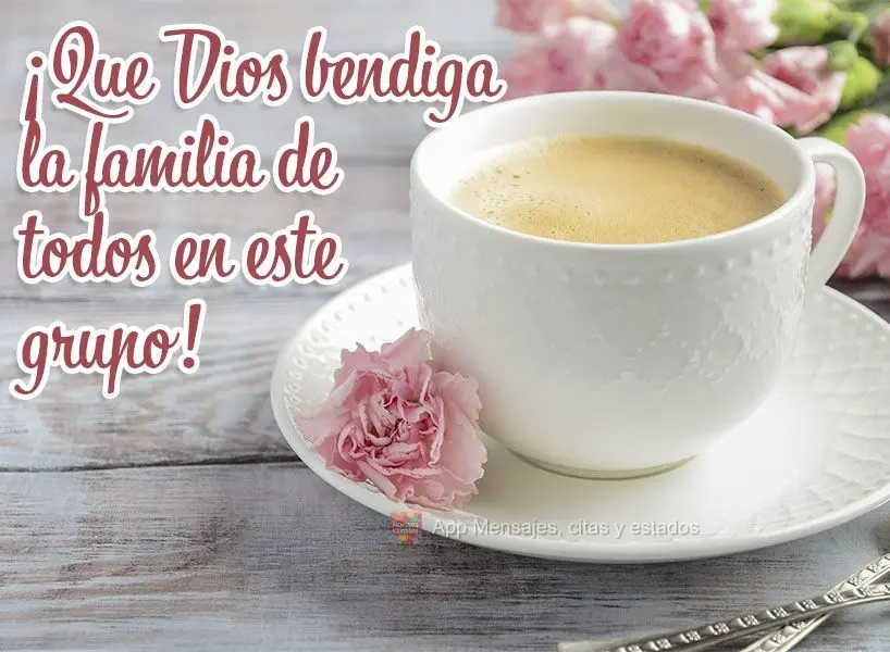 ¡Que Dios bendiga la familia de todos en este grupo!