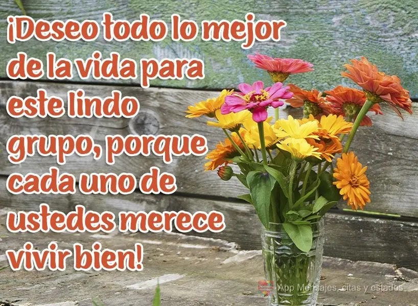 ¡Deseo todo lo mejor de la vida para este lindo grupo, porque cada uno de ustedes merece vivir bien!