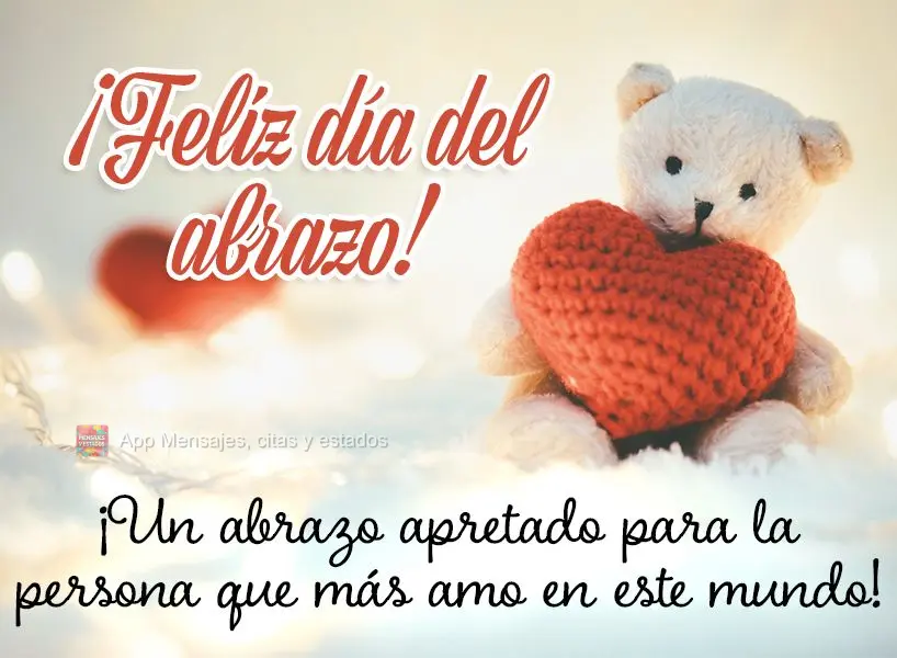 Um abraço apertado pra pessoa que mais amo nesse mundo! Feliz dia do abraço! 