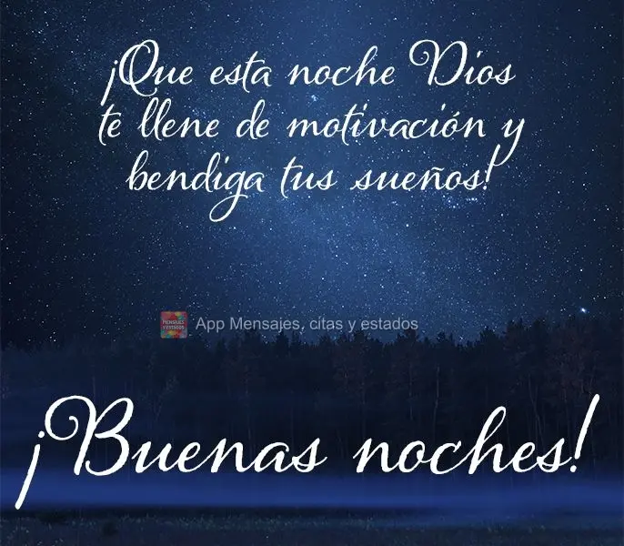 ¡Que esta noche Dios te llene de motivación y bendiga tus sueños! ¡Buenas noches!