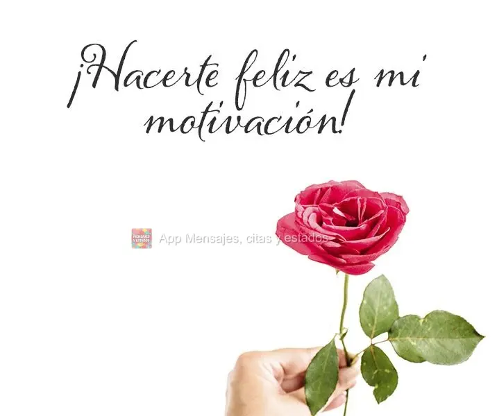 Te fazer feliz é a minha motivação!