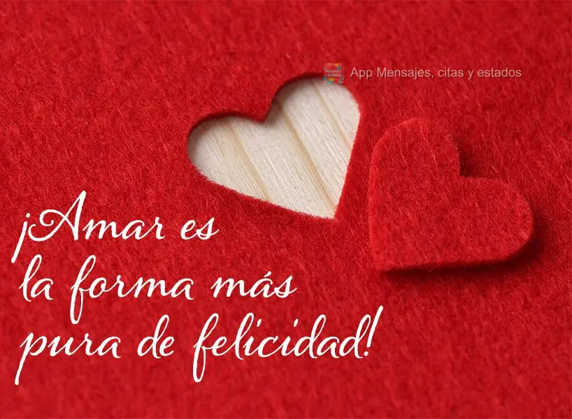 ¡Amar es la forma más pura de felicidad!