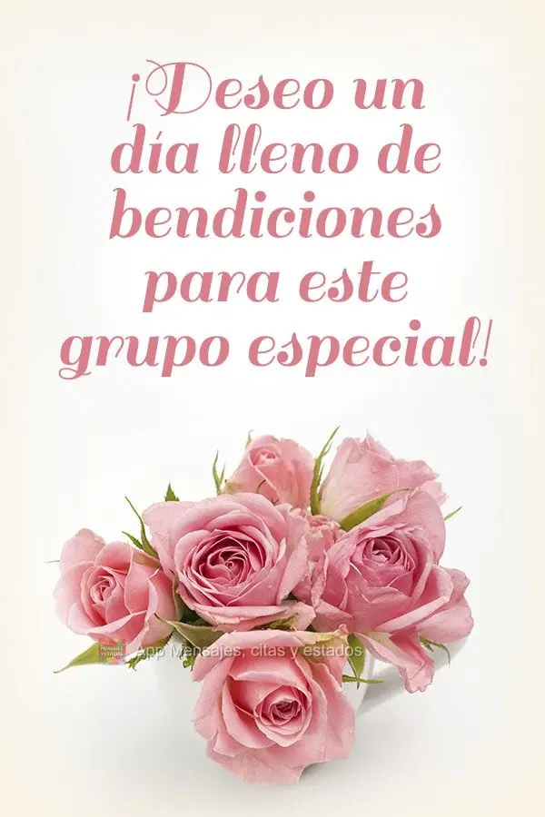 Desejo um dia inteiro de bênçãos para esse grupo especial!