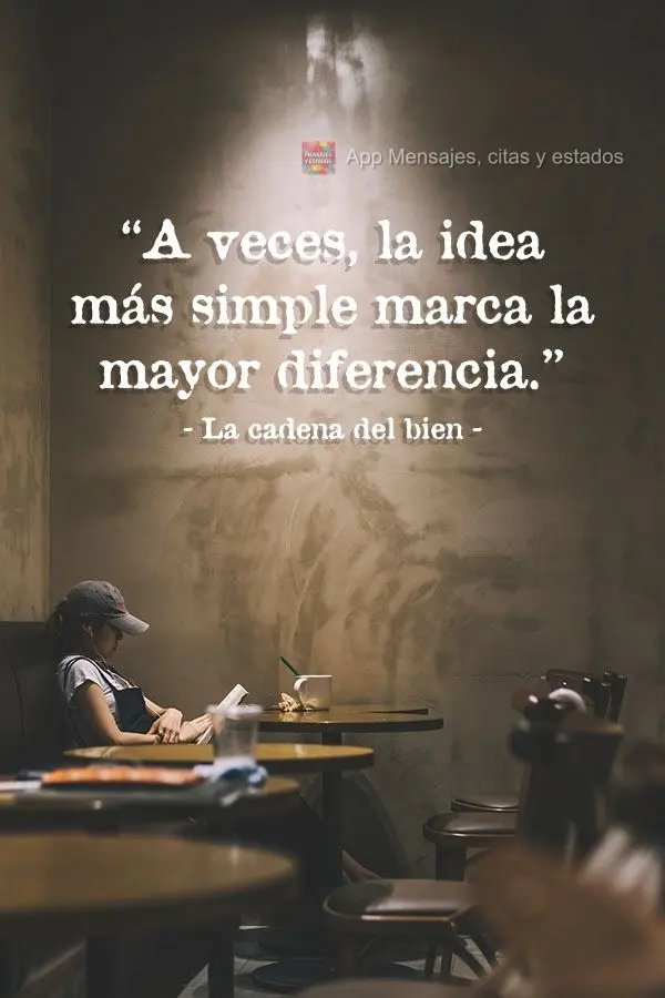 "A veces, la idea más simple marca la mayor diferencia". La cadena del bien