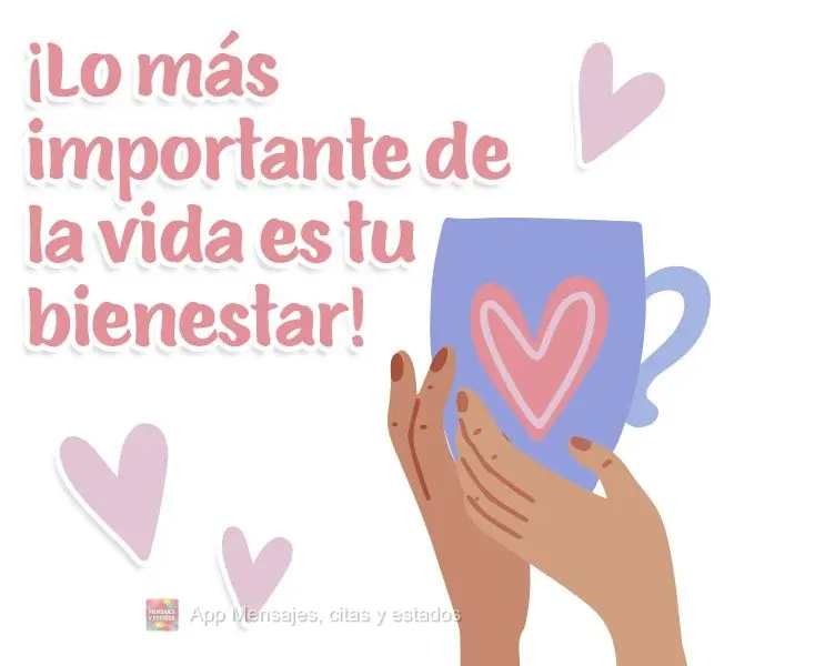 A coisa mais importante na vida é seu bem estar!