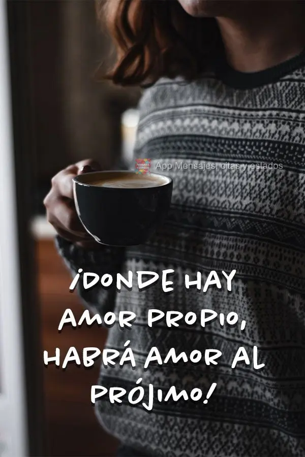 Onde há amor próprio, haverá amor ao próximo!