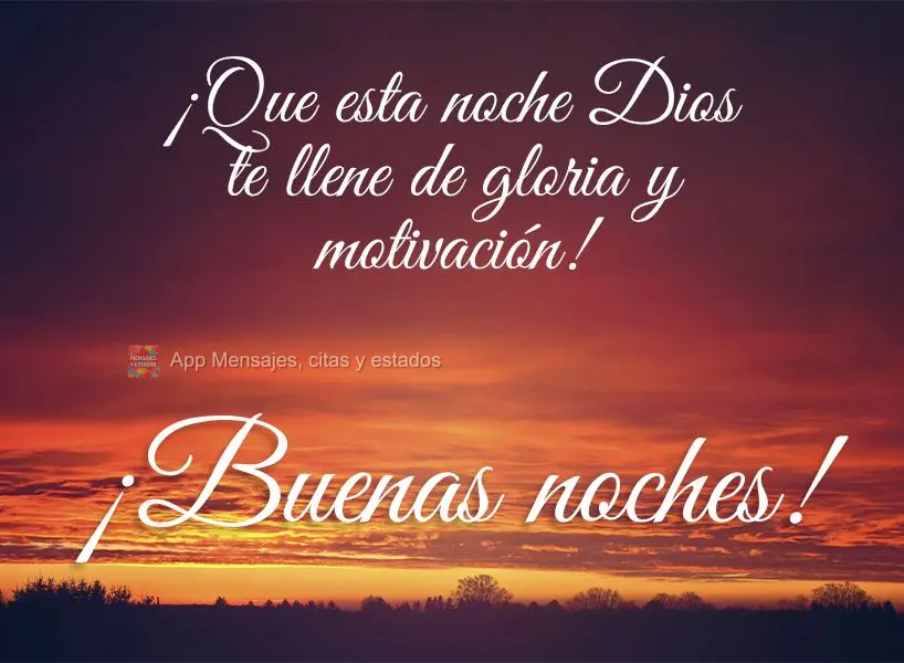 ¡Que esta noche Dios te llene de gloria y motivación! ¡Buenas noches!
