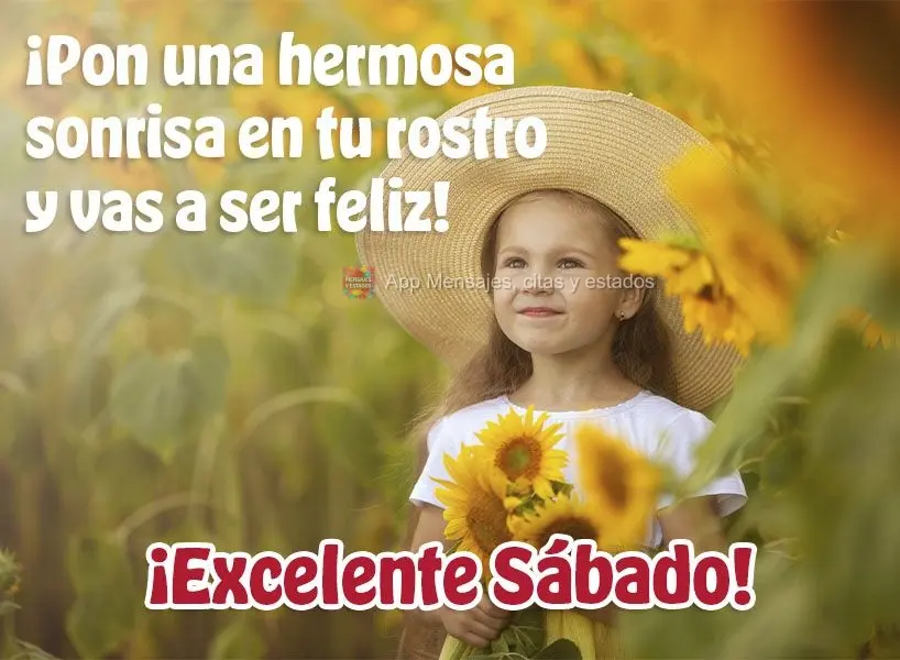 ¡Pon una hermosa sonrisa en tu rostro y vas a ser feliz! ¡Excelente Sábado!