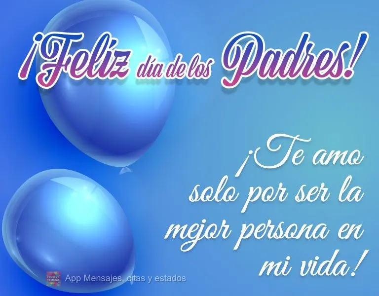 Amo você simplesmente por ser a melhor pessoa em minha vida! Feliz dia dos pais!