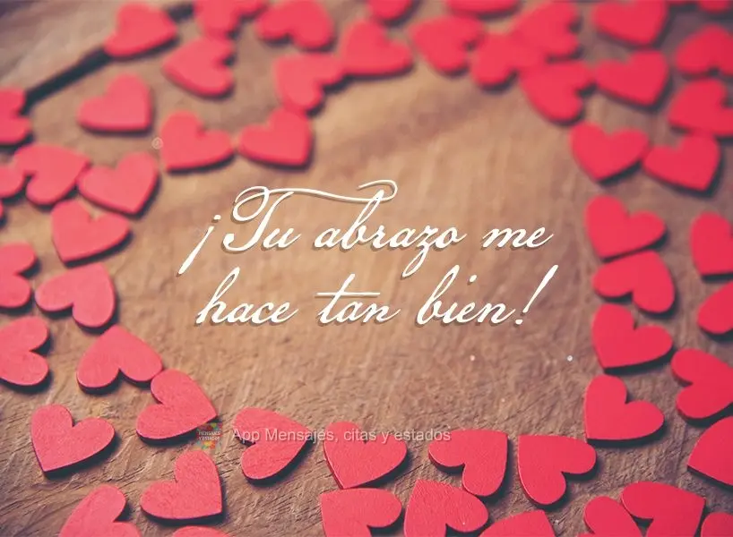 Seu abraço me faz tão bem!