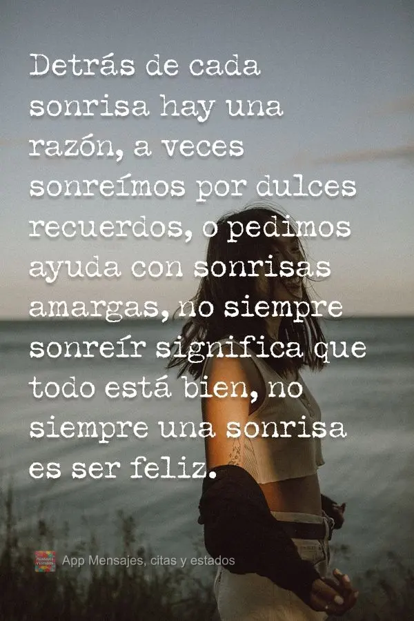 Detrás de cada sonrisa hay una razón, a veces sonreímos por dulces recuerdos, o pedimos ayuda con sonrisas amargas, no siempre sonreír significa que ...