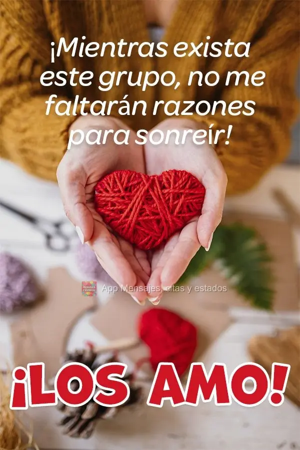 ¡Mientras exista este grupo, no me faltarán razones para sonreír! ¡Los amo!