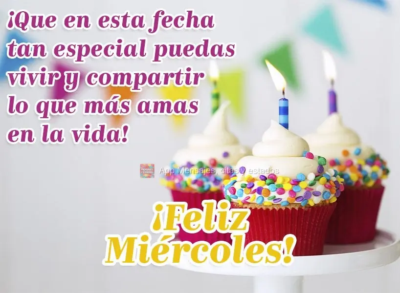 ¡Que en esta fecha tan especial puedas vivir y compartir lo que más amas en la vida! ¡Feliz miércoles!