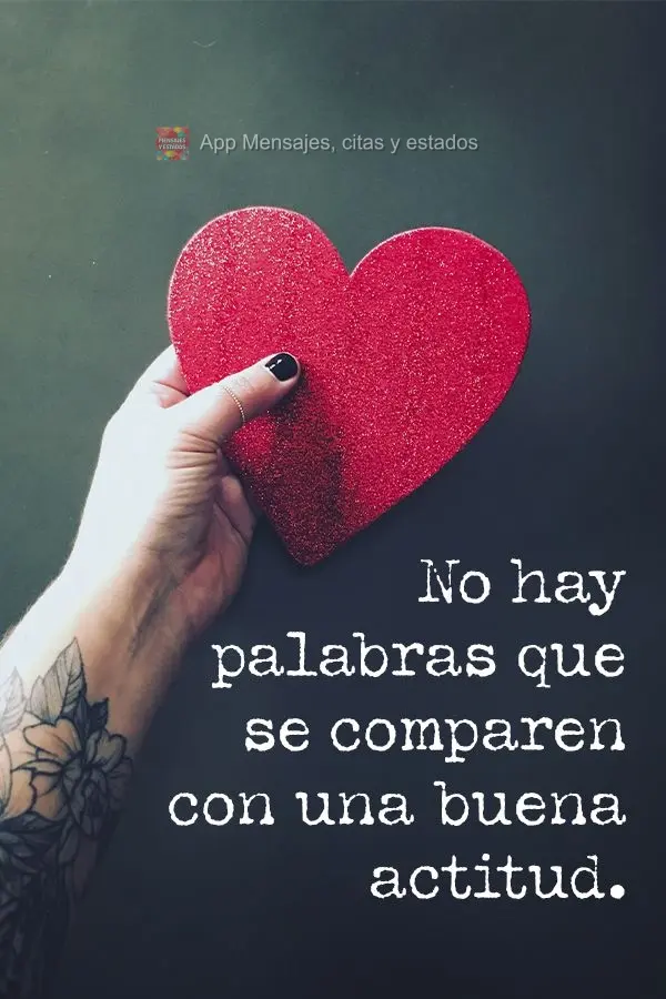 No hay palabras que se comparen con una buena actitud.
