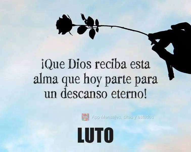 ¡Que Dios reciba esta alma que hoy parte para un descanso eterno! Luto