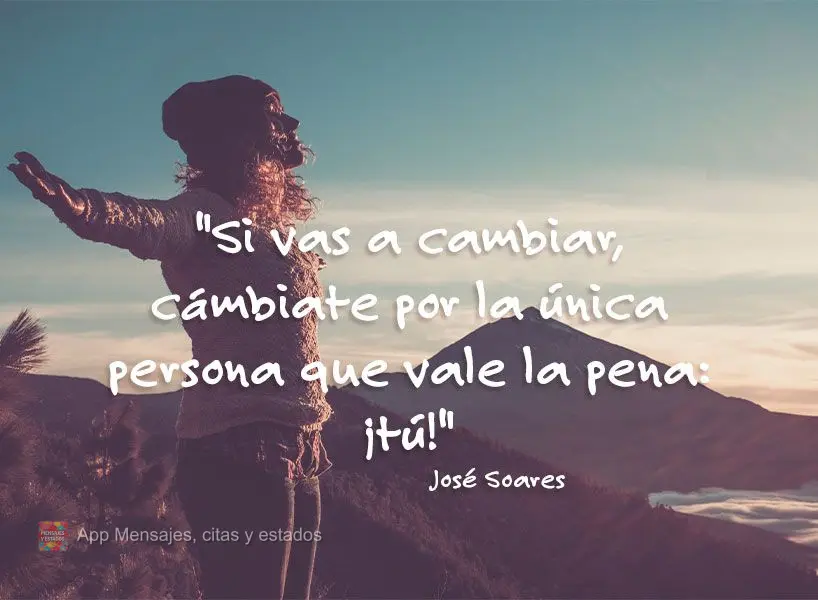 “Se for para mudar, mude pela única pessoa que vale a pena: você!” Jô Soares