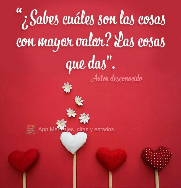 “Sabe qual é o maior valor? Aquela coisa que se dá.” Autor desconhecido