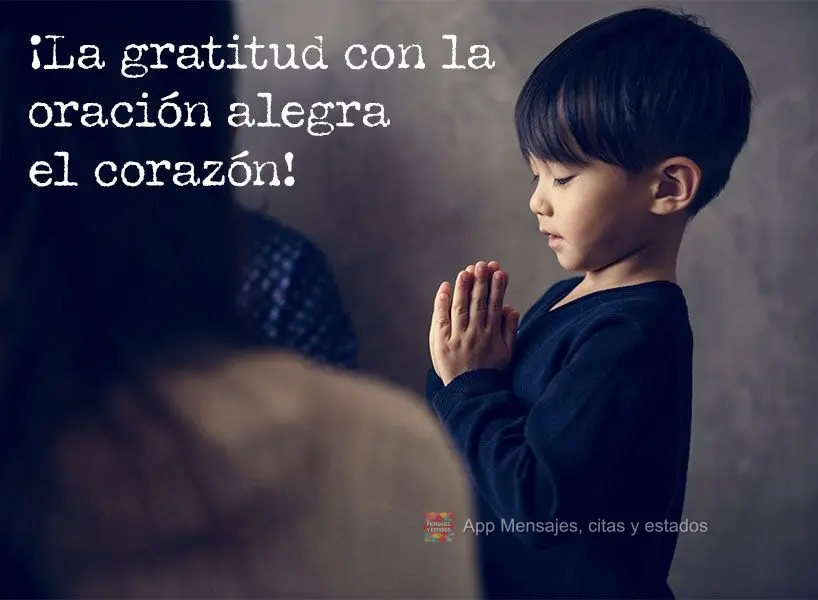¡La gratitud con la oración alegra el corazón!