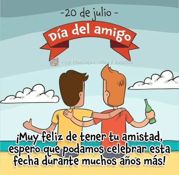 Muito feliz por ter sua amizade. Que possamos comemorar essa data por muitos e muitos anos como amigos! -20 de Julho - Dia do amigo.