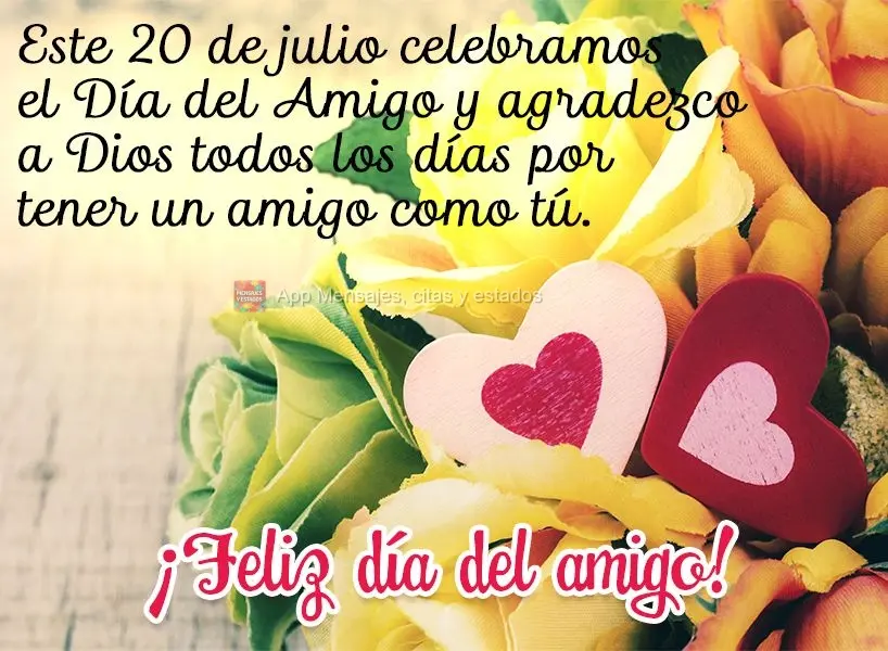 Neste 20 de Julho comemoramos o dia do amigo e eu agradeço a Deus todos os dias por ter um amigo como você. Feliz dia do Amigo!