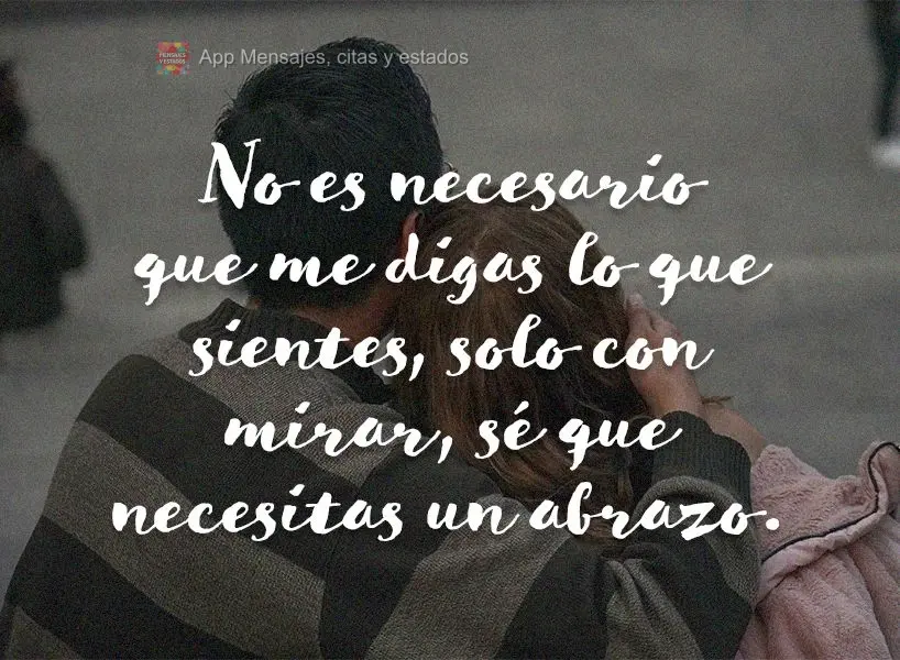 Não precisa me dizer o que você sente. Só de olhar, já sei que precisa de um abraço!
