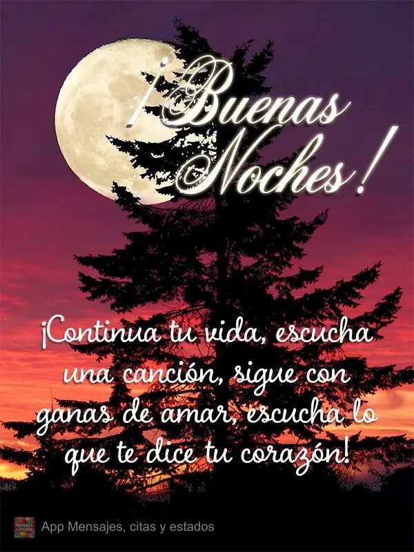¡Continua tu vida, escucha una canción, sigue con ganas de amar, escucha lo que te dice tu corazón! ¡Buenas noches!