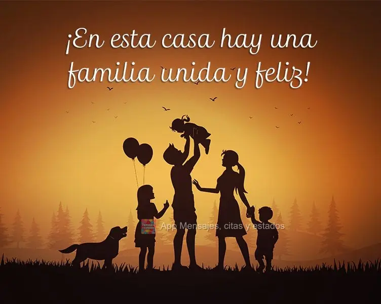 ¡En esta casa hay una familia unida y feliz!