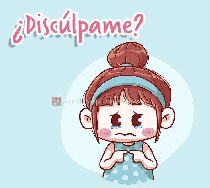 ¿Discúlpame?