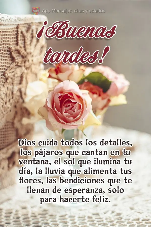 Dios cuida todos los detalles, los pájaros que cantan en tu ventana, el sol que ilumina tu día, la lluvia que alimenta tus flores, las bendiciones que ...