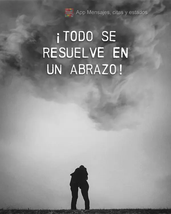 Tudo se resolve dentro de um abraço!