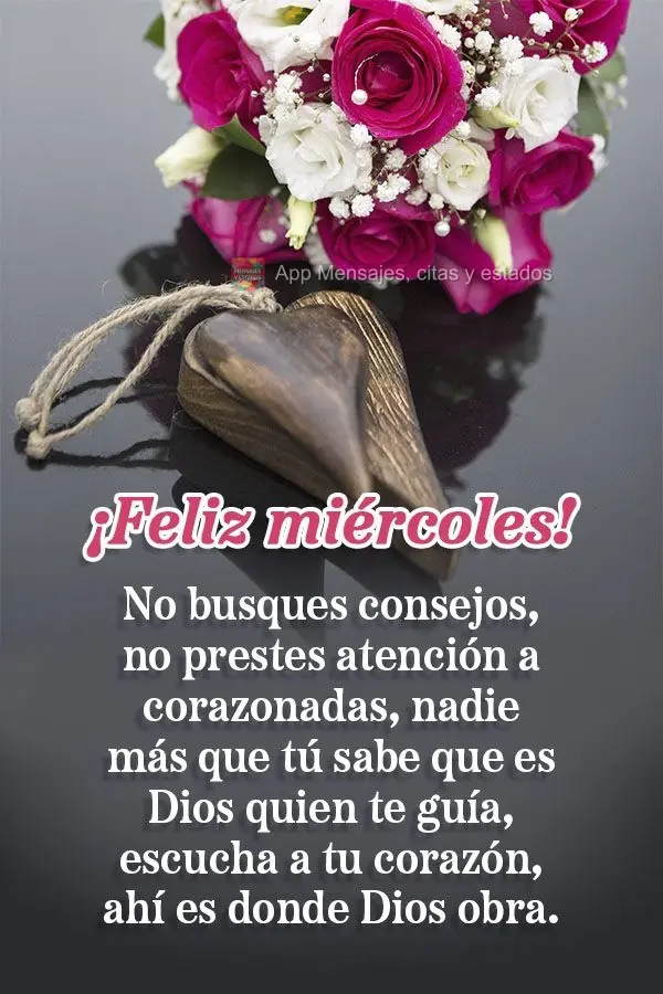 No busques consejos, no prestes atención a corazonadas, nadie más que tú sabe que es Dios quien te guía, escucha a tu corazón, ahí es donde Dios ob...