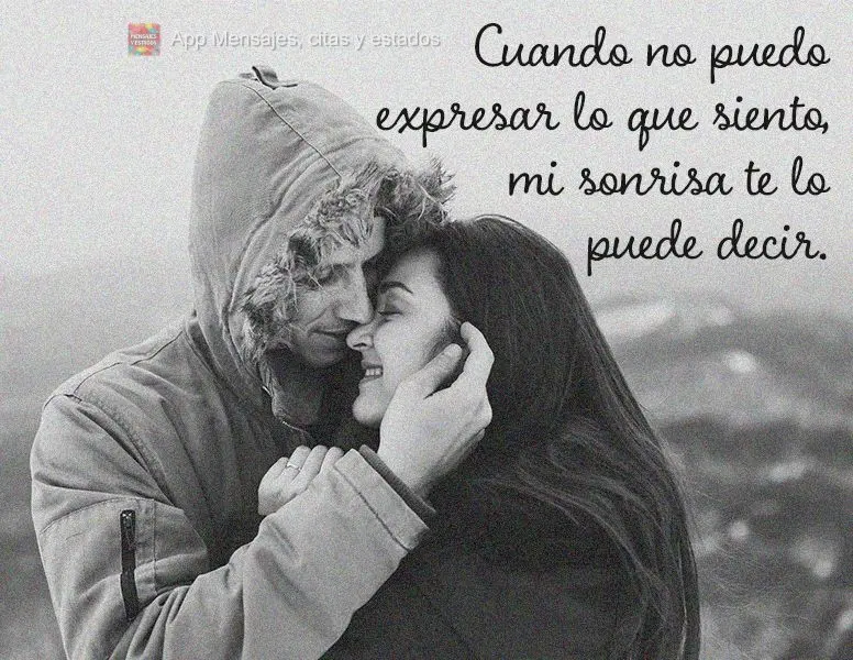 Quando eu não conseguir expressar o que estou sentindo, meu sorriso pode te dizer.