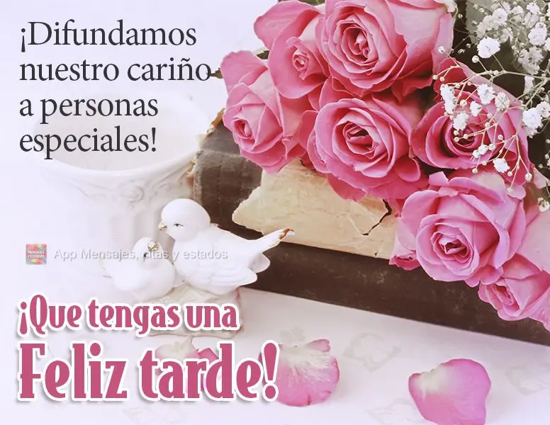 Vamos espalhar nosso carinho para as pessoas especiais!  Tenha uma Feliz tarde!