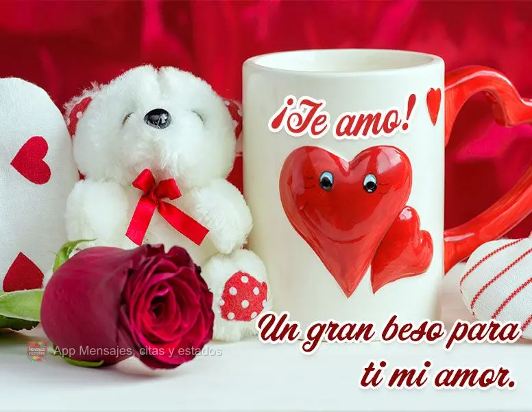 Un gran beso para ti mi amor. ¡Te amo!