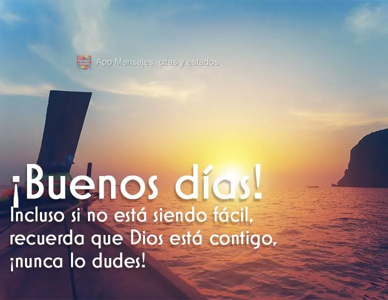 Mesmo se não estiver sendo fácil, lembre-se que Deus está com você, nunca duvide disso! Bom dia!