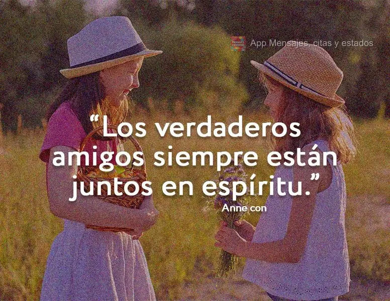 "Los verdaderos amigos siempre están juntos en espíritu". Anne con 