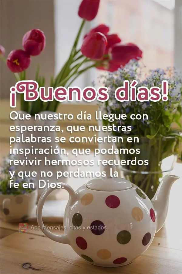 Que nuestro día llegue con esperanza, que nuestras palabras se conviertan en inspiración, que podamos revivir hermosos recuerdos y que no perdamos la f...