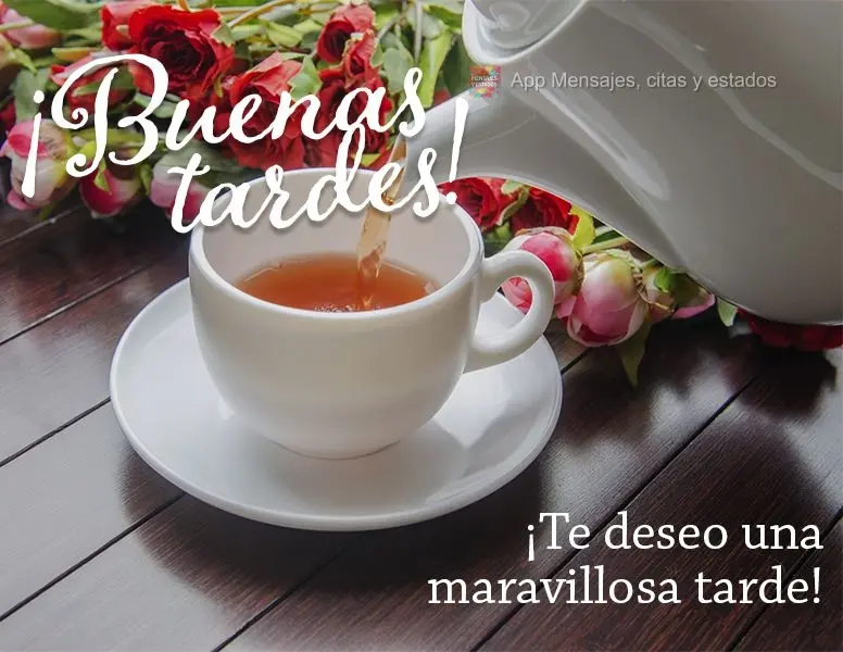 ¡Te deseo una maravillosa tarde! ¡Buenas tardes!