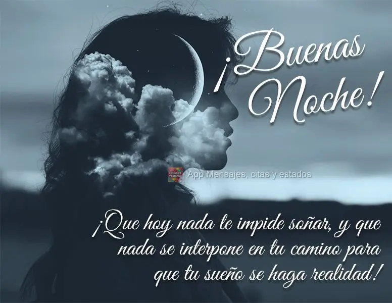 Que hoje nada te impeça de sonhar e que nada atrapalhe o seu caminho para o seu sonho se realizar! Boa noite!