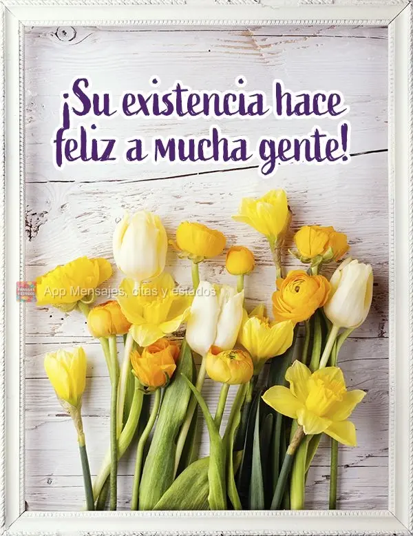 Sua existência faz muita gente feliz!