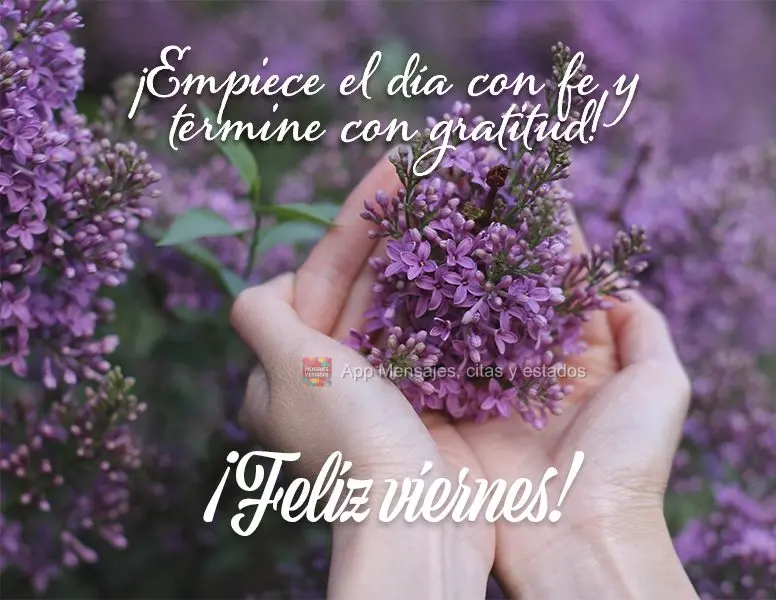 ¡Empiece el día con fe y termine con gratitud! ¡Feliz viernes!