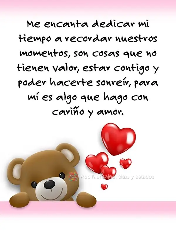Me encanta dedicar mi tiempo a recordar nuestros momentos, son cosas que no tienen valor, estar contigo y poder hacerte sonreír, para mí es algo que ha...
