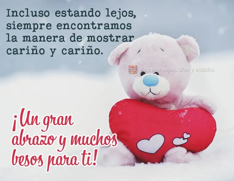 Incluso estando lejos, siempre encontramos la manera de mostrar amor y cariño. ¡Un gran abrazo y muchos besos para ti!