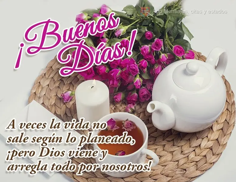 A veces la vida no sale según lo planeado, ¡pero Dios viene y arregla todo por nosotros! ¡Buenos días!